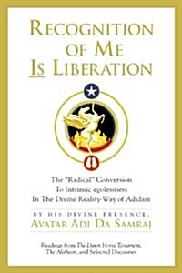 RECOGNITION OF ME IS LIBERATION : The Radical Conversion To Intrinsic egolessness In The Divine Reality-Way of Adidam (Paperback)