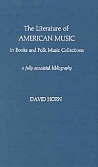 The Literature of American Music in Books and Folk Music Collections : A Fully Annotated Bibliography (Paperback)