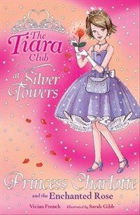 The Tiara Club: Princess Charlotte And The Enchanted Rose (Paperback)