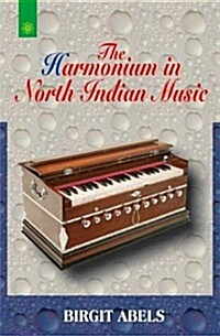 The Harmonium in North Indian Music (Paperback)