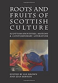 Roots and Fruits of Scottish Culture : Scottish Identities, History and Contemporary Literature (Paperback)