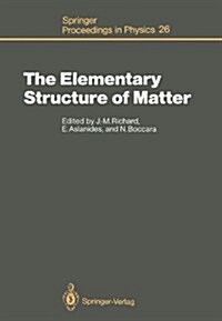 The Elementary Structure of Matter: Proceedings of the Workshop, Les Houches, France, March 24 April 2, 1987 (Hardcover)