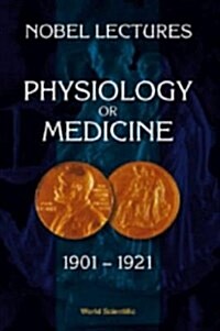Nobel Lectures in Physiology or Medicine 1901-1921 (Hardcover)