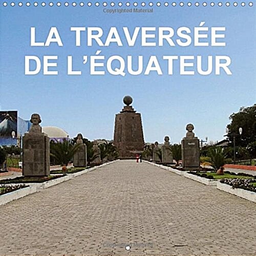 La Traversee De LEquateur : Voyage Combine Au Perou, En Equateur Et Des Iles Galapagos (Calendar, 2 Rev ed)