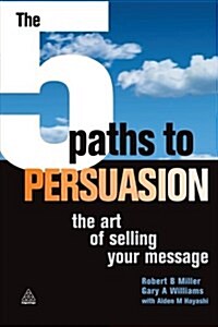The 5 Paths to Persuasion : The Art of Selling Your Message (Paperback)