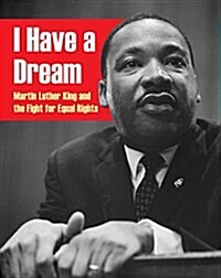 I Have a Dream: Martin Luther King and the Fight for Equal Rights (Paperback, Illustrated ed)
