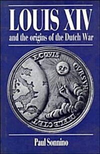 Louis XIV and the Origins of the Dutch War (Hardcover)