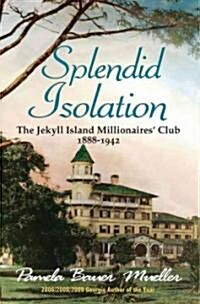 Splendid Isolation: The Jekyll Island Millionaires Club 1888-1942 (Paperback)