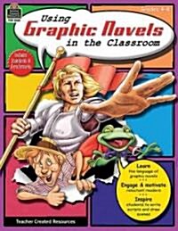 Using Graphic Novels in the Classroom, Grades 4-8 (Paperback)