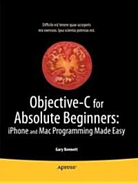 Objective-C for Absolute Beginners: iPhone, iPad and Mac Programming Made Easy (Paperback, 2010)