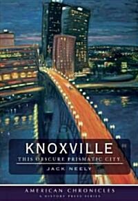 Knoxville: This Obscure Prismatic City (Paperback)