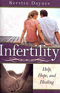Infertility: Help, Hope, and Healing (Paperback)