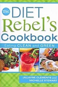 The Diet Rebels Cookbook: Eating Clean and Green (Paperback)