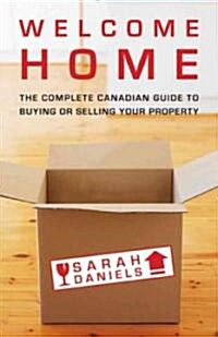 Welcome Home: Insider Secrets to Buying or Selling Your Property: A Canadian Guide (Paperback)
