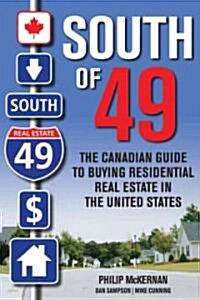 South of 49: The Canadian Guide to Buying Residential Real Estate in the United States (Hardcover)