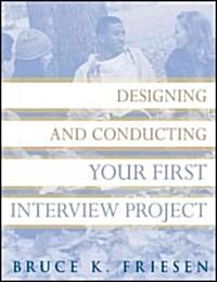 Designing and Conducting Your First Interview Project (Paperback)