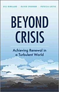 Beyond Crisis: Achieving Renewal in a Turbulent World (Hardcover)
