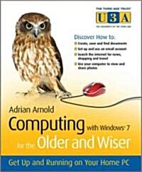 Computing with Windows 7 for the Older and Wiser : Get Up and Running on Your Home PC (Paperback)