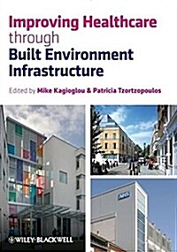 Improving Healthcare Through Built Environment Infrastructure (Hardcover)