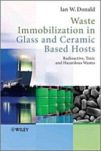 Waste Immobilization in Glass and Ceramic Based Hosts: Radioactive, Toxic and Hazardous Wastes (Hardcover)