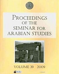 Proceedings of the Seminar for Arabian Studies Volume 39 2009 (Paperback)