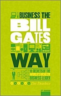 The Unauthorized Guide To Doing Business the Bill Gates Way : 10 Secrets of the Worlds Richest Business Leader (Paperback, 3rd Edition)