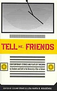 Tell Me Friends: Contemporary Stories and Plays of Tanzania (Paperback)