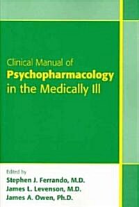 Clinical Manual of Psychopharmacology in the Medically Ill (Paperback)