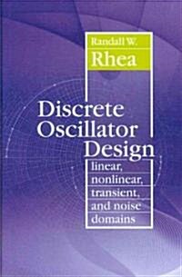 Discrete Oscillator Design: Linear, Nonlinear, Transient, and Noise Domains (Hardcover)