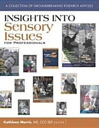 Insights Into Sensory Issues for Professionals: Outstanding Articles from the Pages of S.I. Focus Magazine (Paperback)