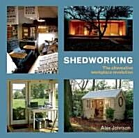 Shedworking : The Alternative Workplace Revolution (Paperback)