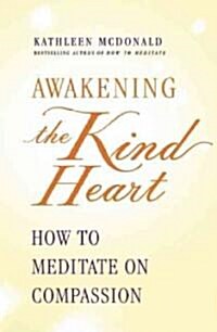 Awakening the Kind Heart: How to Meditate on Compassion (Paperback)