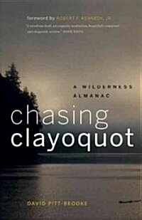 Chasing Clayoquot: A Wilderness Almanac (Paperback)