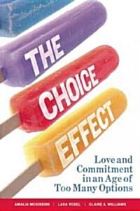 The Choice Effect: Love and Commitment in an Age of Too Many Options (Paperback)
