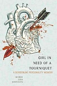 Girl in Need of a Tourniquet: Memoir of a Borderline Personality (Paperback)