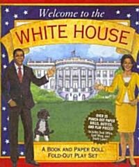 Welcome to the White House: A Book and Paper Doll Fold-Out Play Set [With Paper Doll Punch-Outs] (Hardcover)