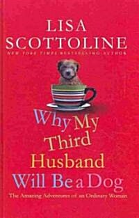 Why My Third Husband Will Be a Dog (Hardcover, Large Print)