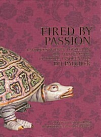 Fired by Passion-: Vienna Baroque Porcelain of Claudius Innocentius Du Pacquier (Hardcover, German)