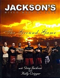 Jacksons Mixed Martial Arts: The Ground Game (Paperback)