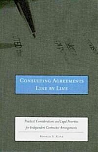 Consulting Agreements Line by Line: Practical Considerations and Legal Priorities for Independent Contractor Arrangements [With 2 CDs] (Paperback)