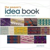 (The) weaver's idea book : creative cloth on a rigid-heddle loom