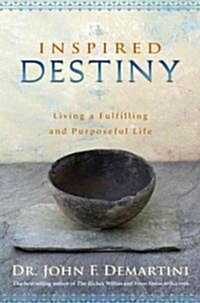 Inspired Destiny: Living a Fulfilling and Purposeful Life (Paperback)