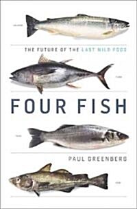 Four Fish: The Future of the Last Wild Food (Hardcover)