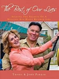 The Best of Our Lives: Sharing the Secrets of a Healthy and Happy Retired Life (Paperback)