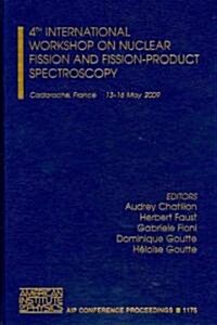 4th International Workshop on Nuclear Fission and Fission-Product Spectroscopy: Cadarache, France, May 13-16 2009 (Hardcover)