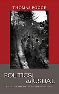 Politics as Usual : What Lies Behind the Pro-Poor Rhetoric (Paperback)