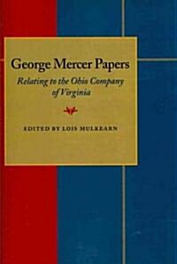 George Mercer Papers: Relating to the Ohio Company of Virginia (Paperback)