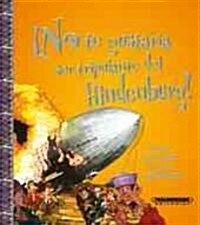 No te gustaria ser tripulante del Hindenburg/ You Would not Want to Fly in the Hindenburg (Hardcover)