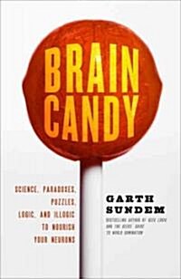 Brain Candy: Science, Paradoxes, Puzzles, Logic, and Illogic to Nourish Your Neurons (Paperback)