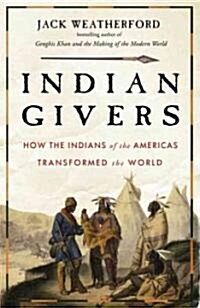 Indian Givers: How Native Americans Transformed the World (Paperback)